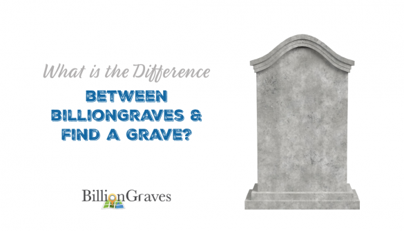 BillionGraves, Find A Grave, what is the difference between BillionGraves and Find A Grave?, What is the difference between find a grave and billiongraves, find a grave or billiongraves, take photos of gravestones, cemetery, gravestone, genealogy, family history