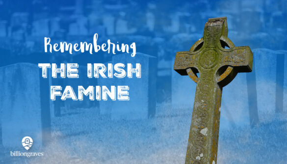 BillionGraves, Irish famine, potato famine, St. Patrick's Day, Ireland, genealogy, ancestors, BillionGraves,