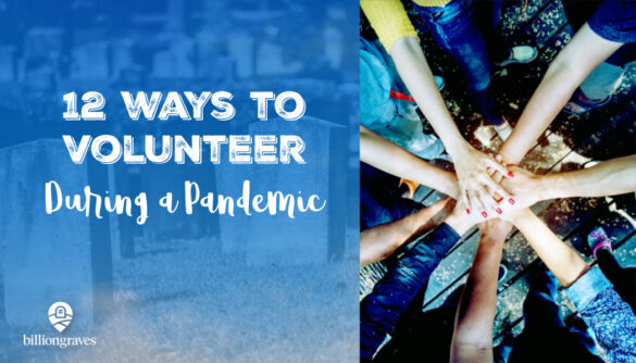 BillionGraves, volunteer, coronavirus, pandemic, transcribe, GPS, gravestone photos, community service hours, community service, JustServe, JustServe.org, BillionGraves