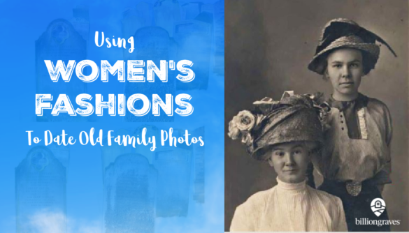 BillionGraves, Women's Fashion, Dating Old Family Photos, genealogy, family history