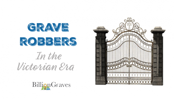grave robbers, BillionGraves, GPS, mobile app, cemetery, gravestones, genealogy, family history, ancestors, Victorian era