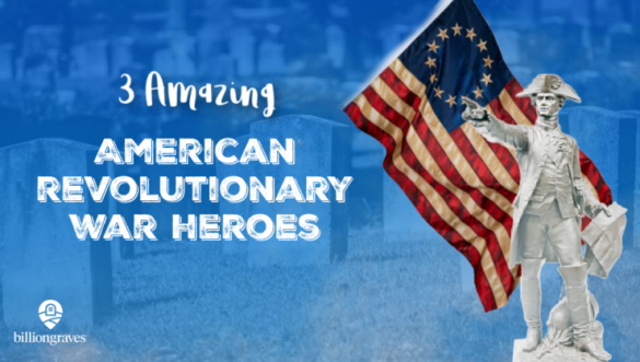 BillionGraves, American Revolution, American Revolutionary War, Heroes, flag, colonial America, family history, genealogy