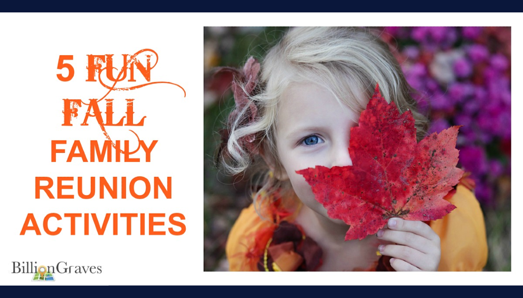 5 Fun Fall Family Reunion Activities BillionGraves Blog